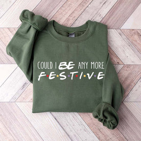 Christmas Could I Be Any More Festive Sweatshirt