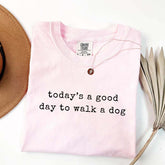 Today's A Good Day To Walk A Dog T-Shirt