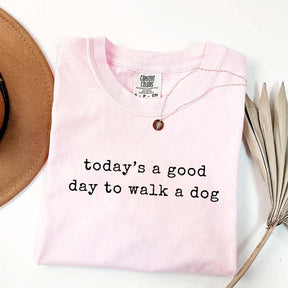 Today's A Good Day To Walk A Dog T-Shirt