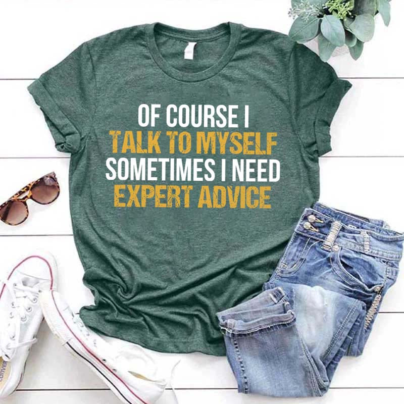 Of Course I Talk To Myself Need Expert Advice T-Shirt