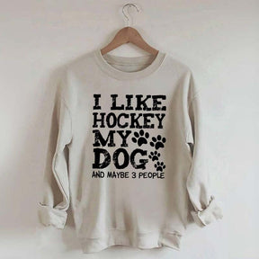 I Like Hockey My Dog and Maybe 3 People Sweatshirt