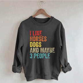 I Like Horses Dogs And Maybe 3 People Sweatshirt