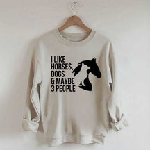 I Like Horses Dogs And Maybe 3 People Farmer Sweatshirt
