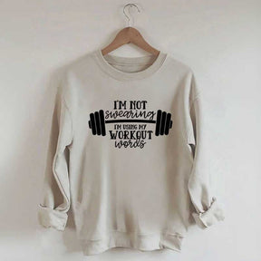 I'm Not Swearing I'm Using My Workout Words Sweatshirt