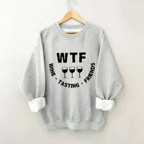 Funny WTF Wine Tasting Friends Sweatshirt