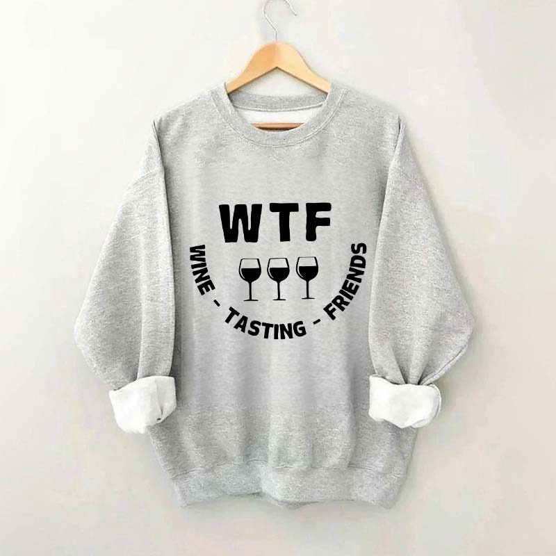 Funny WTF Wine Tasting Friends Sweatshirt