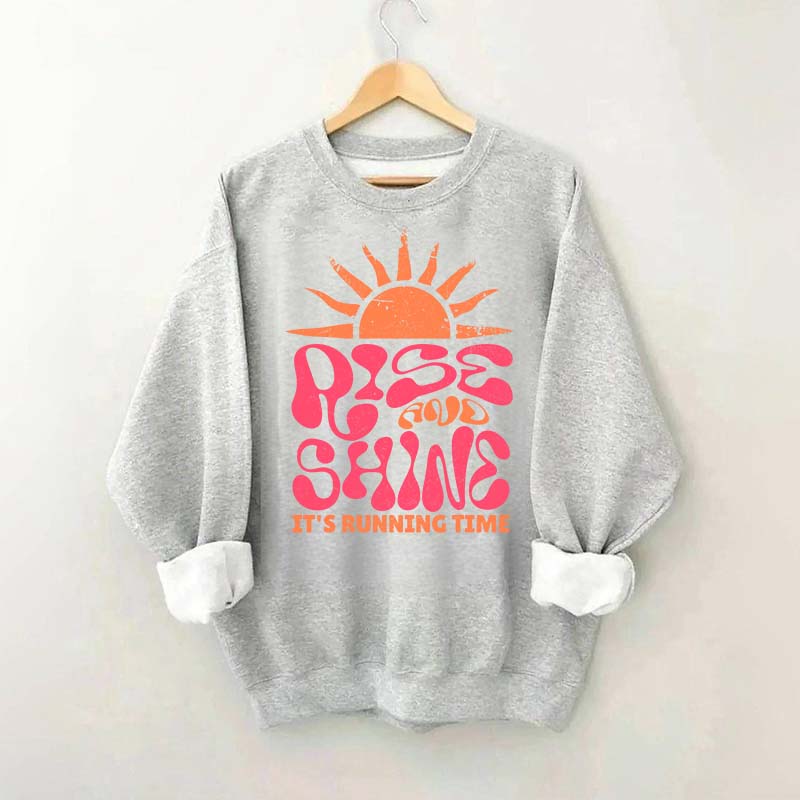 Rise and Shine It¡®¡¯s Running Time Sweatshirt