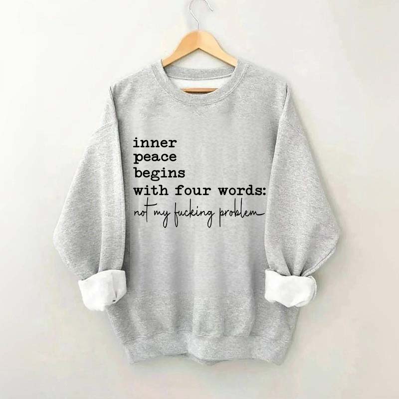 Sarcastic Inner Peace Begins With Four Words Sweatshirt