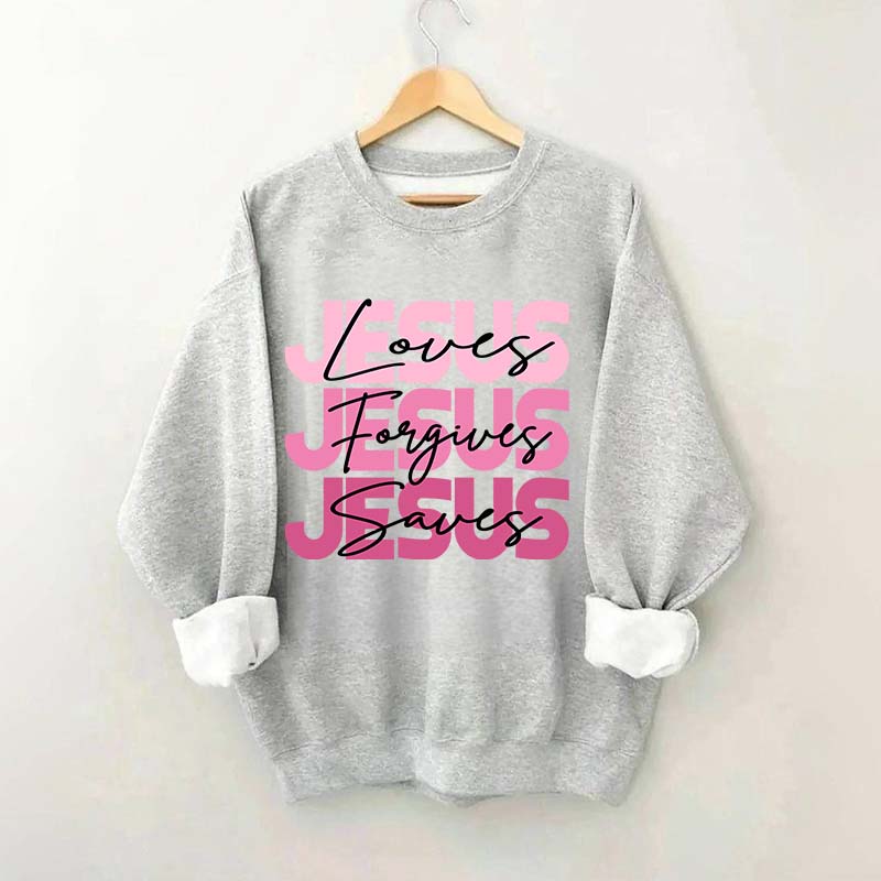 Jesus Loves Forgives Saves Sweatshirt