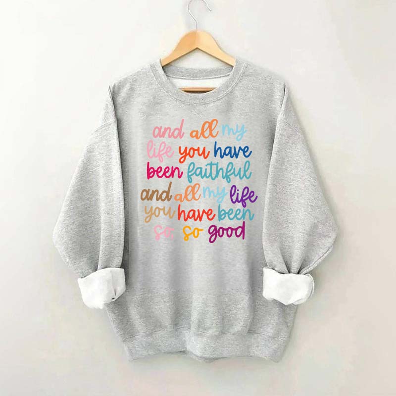 And All My Life You Have Been Faithful Religous Sweatshirt