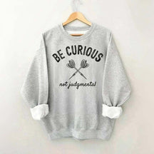 Be Curious Not Judgmental Sweatshirt