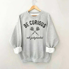 Be Curious Not Judgmental Sweatshirt