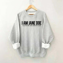 I Am Jane Doe Feminist Sweatshirt