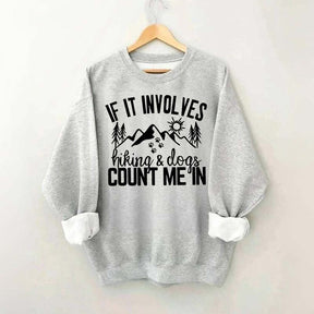 If It Involves Hiking And Dogs Count Me In Sweatshirt