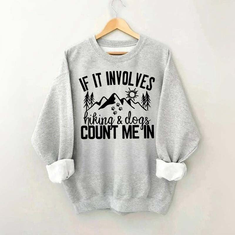 If It Involves Hiking And Dogs Count Me In Sweatshirt