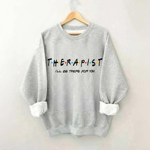 I'll Be There For You Therapist Sweatshirt