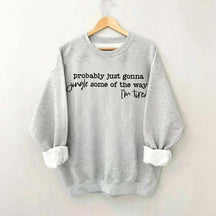 Probably Just Gonna Jingle Some Of The Way I'm Tired Sweatshirt