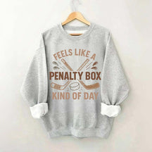 Feels Like A Penalty Box Kind Of Day Funny Sweatshirt