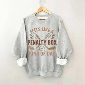 Feels Like A Penalty Box Kind Of Day Funny Sweatshirt