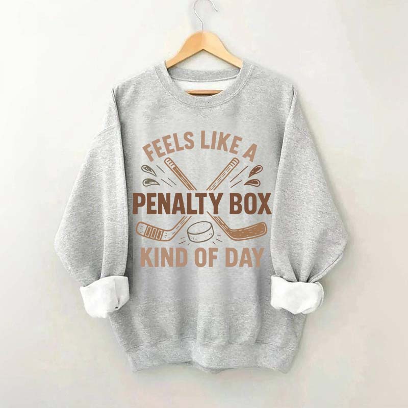 Feels Like A Penalty Box Kind Of Day Funny Sweatshirt