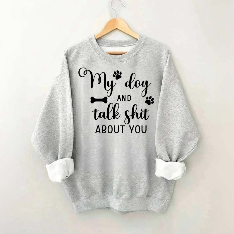 My Dog And I Talk Shit About You Cute Paw Sweatshirt
