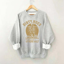 Dirty Hoes Garden Society We Thrive Where Others Wilt Sweatshirt