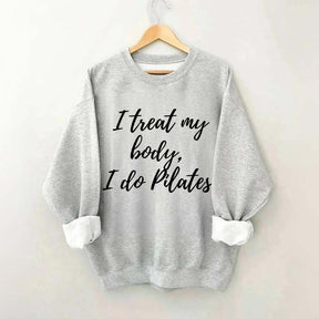 I treat my body i do Pilates Sweatshirt
