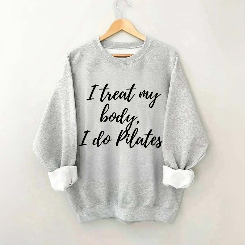 I treat my body i do Pilates Sweatshirt