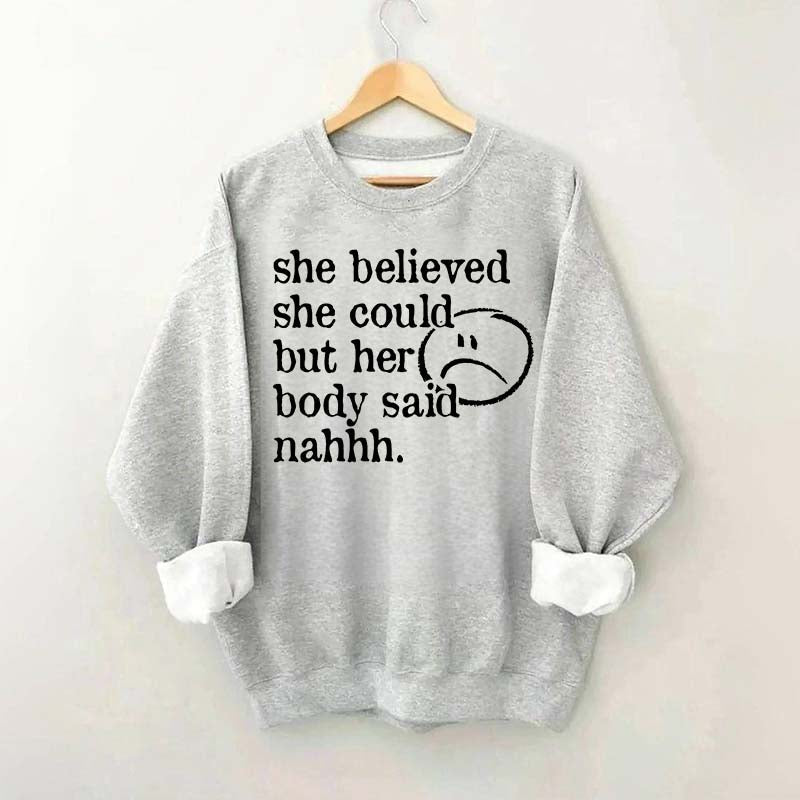 She Believed She Could But Her Body Said Nahhh Sweatshirt