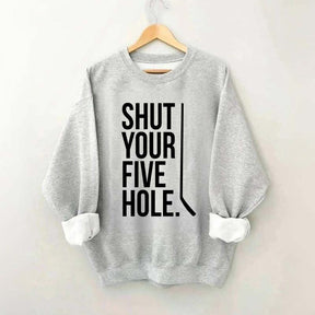 Shut Your Five Hole Hockey Player Sweatshirt