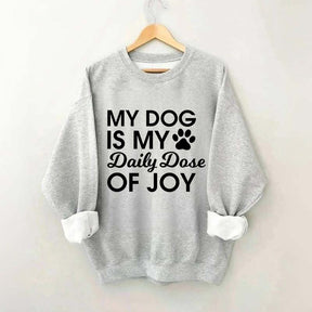My Dog Is My Daily Dose of Joy Sweatshirt