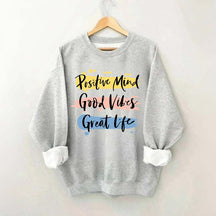 Positive Mind Good Vibes Great Life Sweatshirt