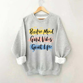 Positive Mind Good Vibes Great Life Sweatshirt