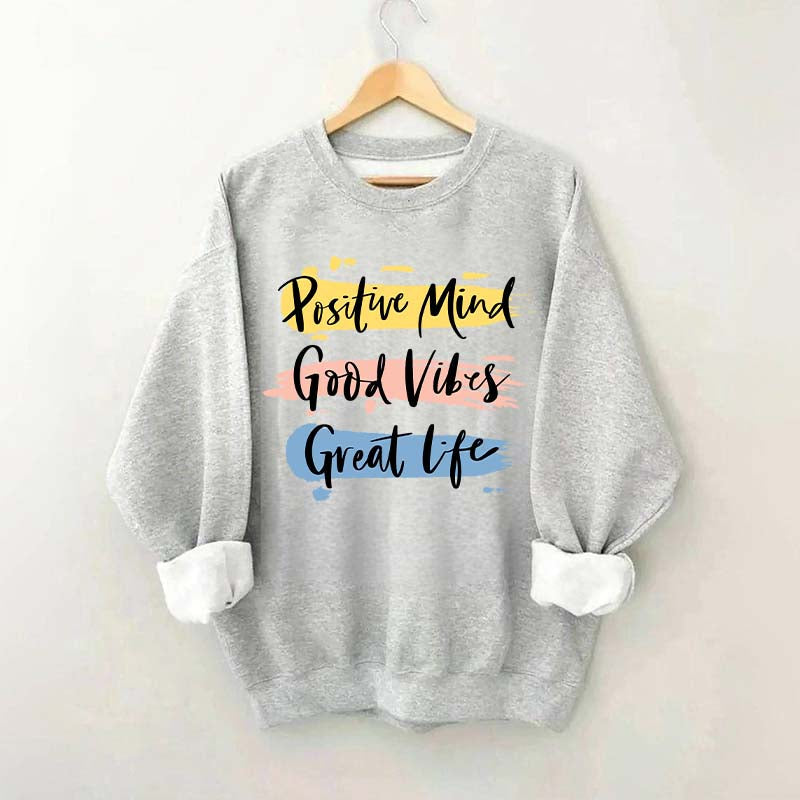 Positive Mind Good Vibes Great Life Sweatshirt