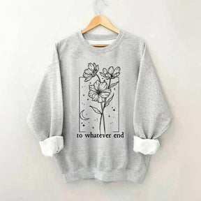 To Whatever End Sweatshirt