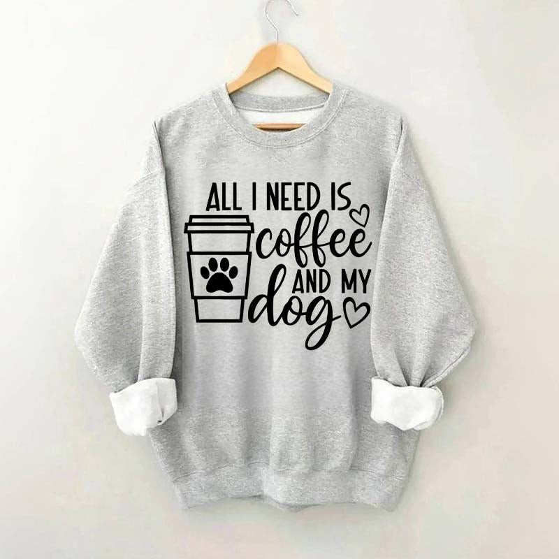 All I Need Is Coffee And My Dog Lover Sweatshirt