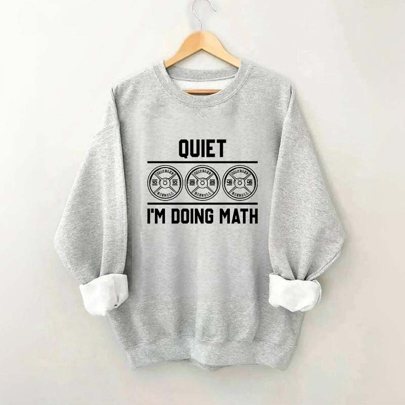 Quiet I'm Doing Math Gym Sweatshirt