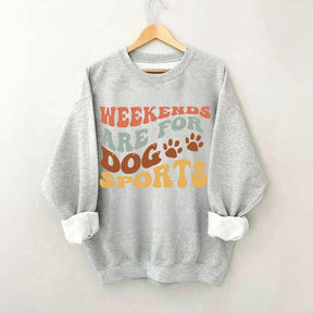 Weekends Are for Dog Sports Sweatshirt