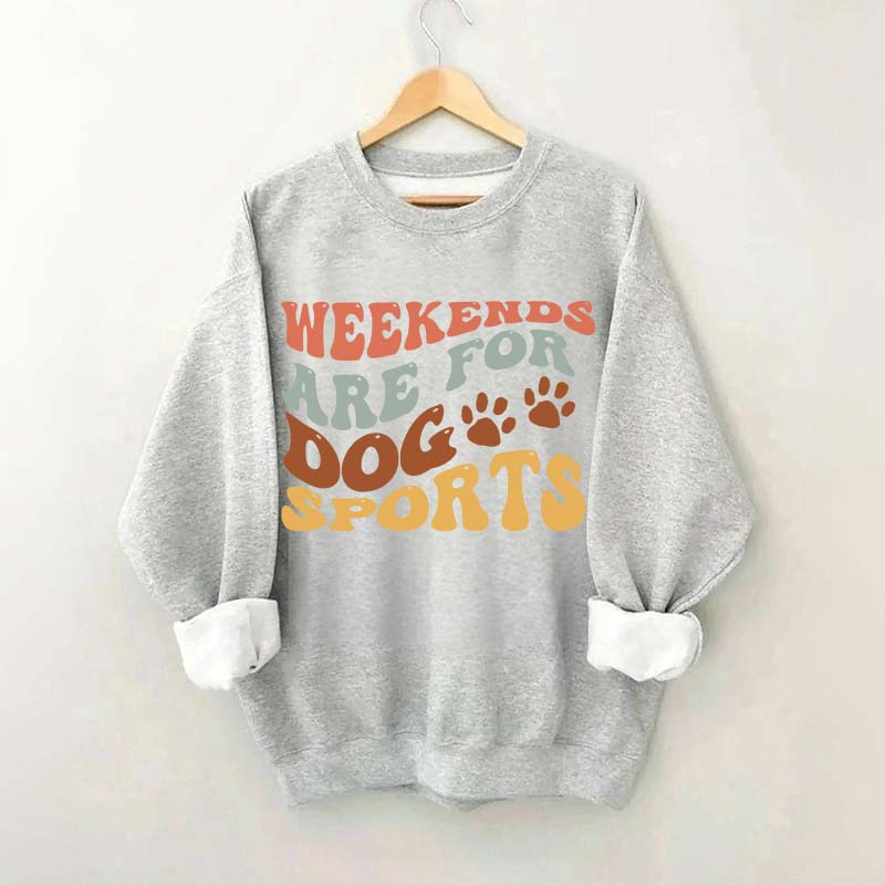 Weekends Are for Dog Sports Sweatshirt