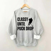Classy Until Puck Drop Hockey Gift Sweatshirt