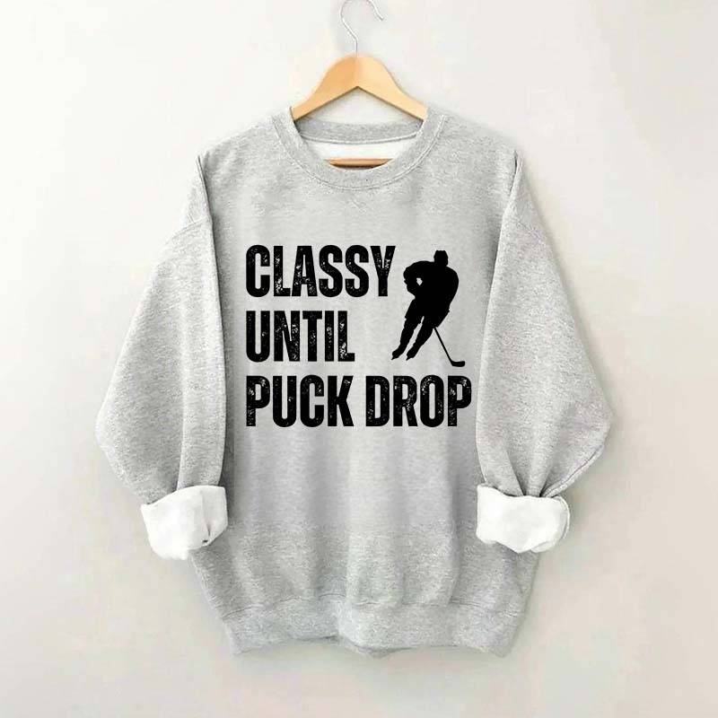 Classy Until Puck Drop Hockey Gift Sweatshirt