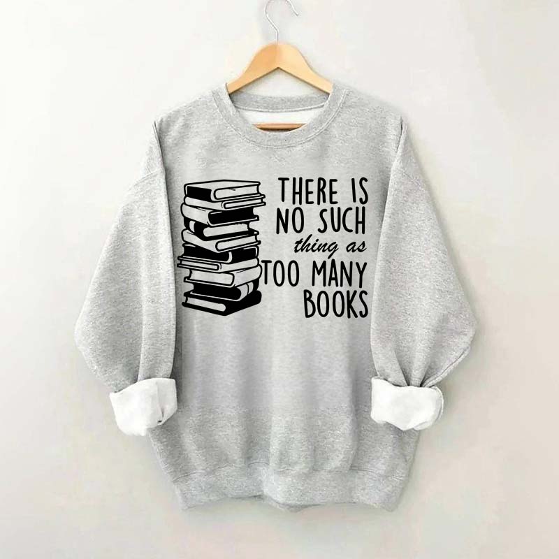 Minimalist There Is No Such Thing As Too Many Books Sweatshirt