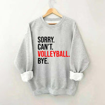 Sorry Can't Volleyball Bye Sweatshirt