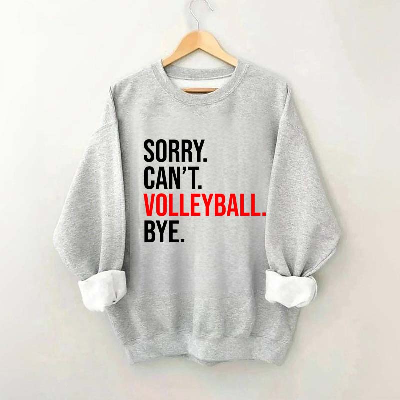 Sorry Can't Volleyball Bye Sweatshirt