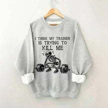 I Think My Trainer Is Trying To Kill Me Sweatshirt