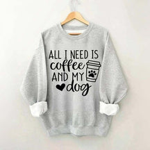 All I Need Is Coffee And My Dog Sweatshirt
