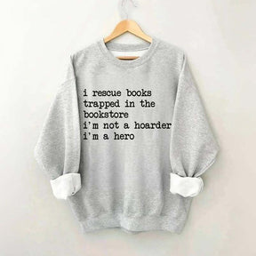 I Rescue Books Trapped In The Bookstore Sweatshirt