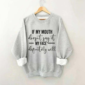 If My Mouth Doesn't Say It My Face Definitely Will Sweatshirt