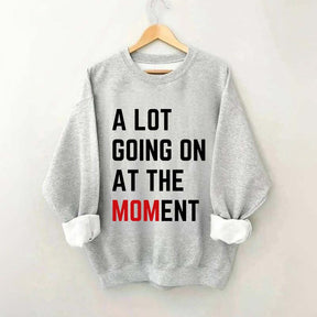A Lot Going On At The MOMent Pregnancy Sweatshirt