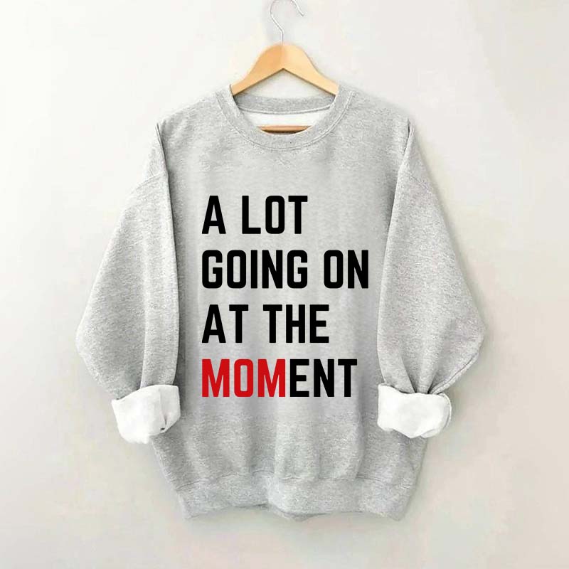 A Lot Going On At The MOMent Pregnancy Sweatshirt